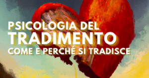 Psicologia del tradimento, come e perché si tradisce